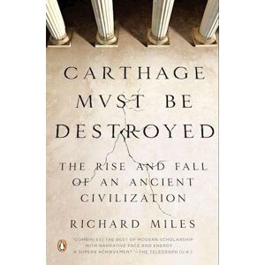 Richard Miles Carthage Must Be Destroyed: The Rise And Fall Of An Ancient Civilization