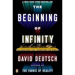 David Deutsch The Beginning Of Infinity: Explanations That Transform The World