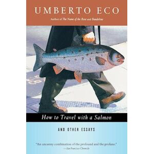 Umberto Eco How To Travel With A Salmon & Other Essays