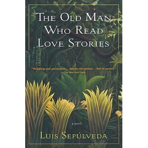 Luis Sepúlveda The Old Man Who Read Love Stories