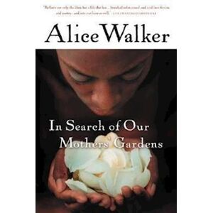 Alice Walker In Search Of Our Mothers' Gardens: Womanist Prose