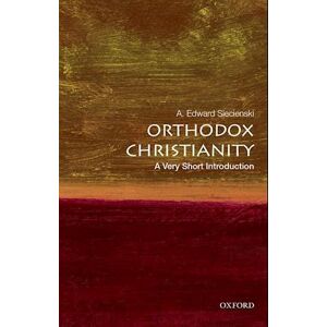 A. Edward Siecienski Orthodox Christianity: A Very Short Introduction