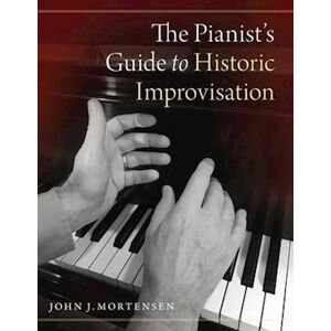 John J. Mortensen The Pianist'S Guide To Historic Improvisation