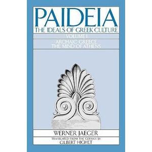 Werner Jaeger Paideia: The Ideals Of Greek Culture: Volume I. Archaic Greece: The Mind Of Athens