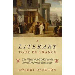 Robert Darnton A Literary Tour De France