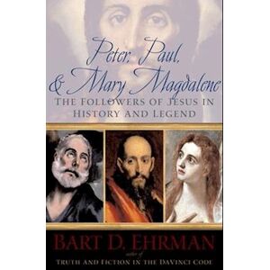 Bart D. Ehrman Peter, Paul, And Mary Magdalene