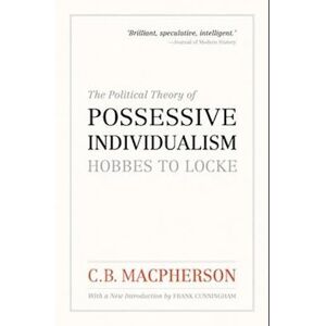 C. B. Macpherson The Political Theory Of Possessive Individualism