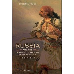 Lucien J. Frary Russia And The Making Of Modern Greek Identity, 1821-1844