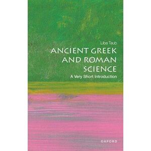 Liba Taub Ancient Greek And Roman Science: A Very Short Introduction