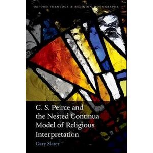 Gary Slater C.S. Peirce And The Nested Continua Model Of Religious Interpretation