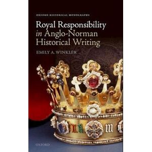 Emily A. Winkler Royal Responsibility In Anglo-Norman Historical Writing