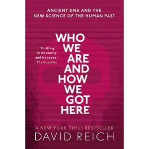 David Reich Who We Are And How We Got Here