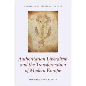 Michael A. Wilkinson Authoritarian Liberalism And The Transformation Of Modern Europe