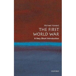 Michael Howard The First World War: A Very Short Introduction