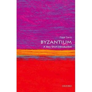 Peter Sarris Byzantium: A Very Short Introduction