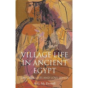 A. G. McDowell Village Life In Ancient Egypt