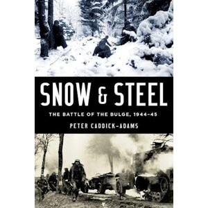 Peter Caddick-Adams Snow And Steel: The Battle Of The Bulge, 1944-45