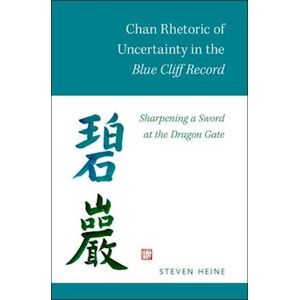 Steven Heine Chan Rhetoric Of Uncertainty In The Blue Cliff Record