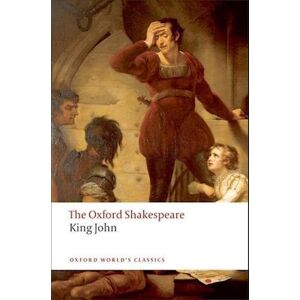 William Shakespeare King John: The Oxford Shakespeare