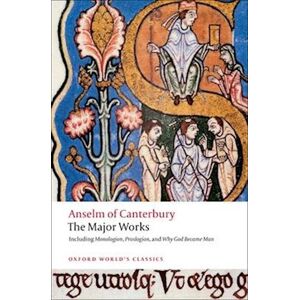 St. Anselm Anselm Of Canterbury: The Major Works
