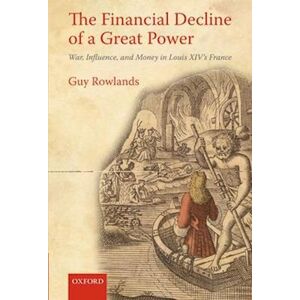 Guy Rowlands The Financial Decline Of A Great Power