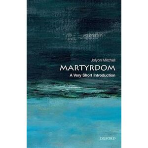 Jolyon Mitchell Martyrdom: A Very Short Introduction