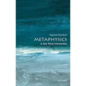 Stephen Mumford Metaphysics: A Very Short Introduction