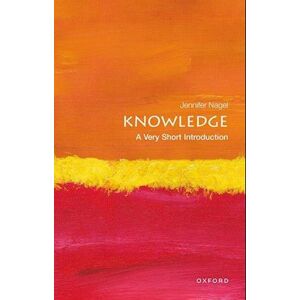 Jennifer Nagel Knowledge: A Very Short Introduction