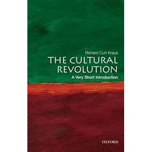 Richard Curt Kraus The Cultural Revolution: A Very Short Introduction