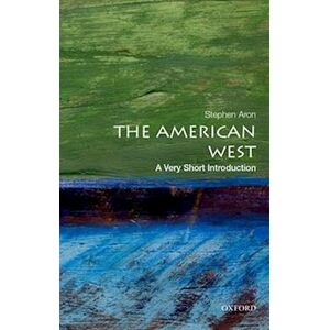 Stephen Aron The American West: A Very Short Introduction