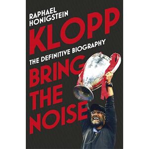 Raphael Honigstein Klopp: Bring The Noise