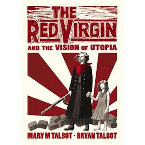 Bryan Talbot The Red Virgin And The Vision Of Utopia