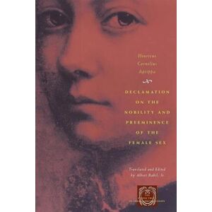 Henricus Cornelius Agrippa Declamation On The Nobility And Preeminence Of The Female Sex