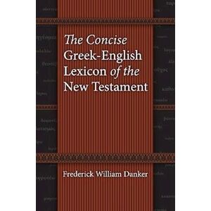Frederick William Danker The Concise Greek-English Lexicon Of The New Testament