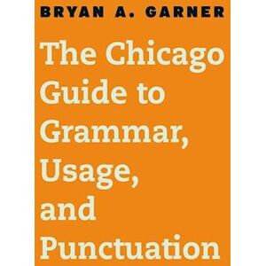 Bryan A. Garner The Chicago Guide To Grammar, Usage, And Punctuation