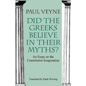 Paul Veyne Did The Greeks Believe In Their Myths? – An Essay On The Constitutive Imagination