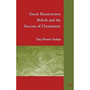 D. Endsjø Greek Resurrection Beliefs And The Success Of Christianity