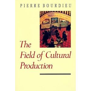 Pierre Bourdieu The Field Of Cultural Production