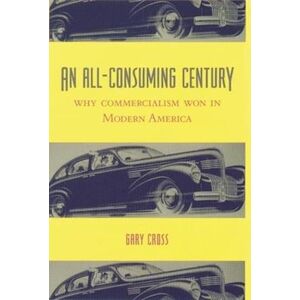 Gary Cross An All-Consuming Century