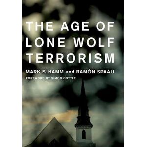Mark S. Hamm The Age Of Lone Wolf Terrorism