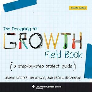 Jeanne Liedtka The Designing For Growth Field Book