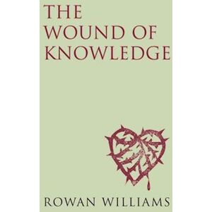 Rowan Williams The Wound Of Knowledge (New Edition)