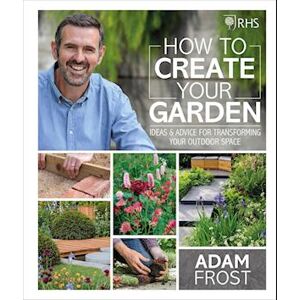 Adam Frost Rhs How To Create Your Garden