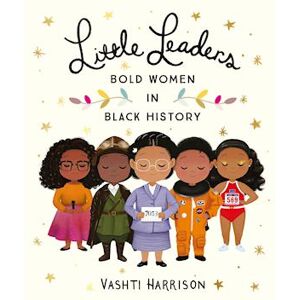 Vashti Harrison Little Leaders: Bold Women In Black History