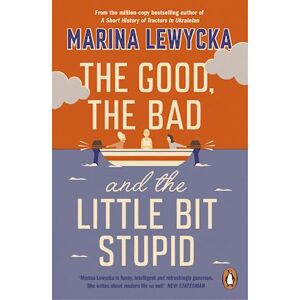 Marina Lewycka The Good, The Bad And The Little Bit Stupid
