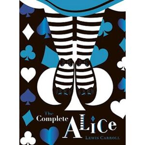 Lewis Carroll The Complete Alice: V&a; Collector'S Edition