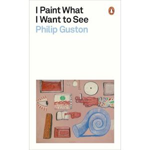 Philip Guston I Paint What I Want To See