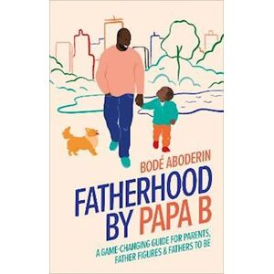 Bodé Aboderin Fatherhood By Papa B