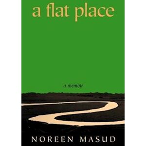 Noreen Masud A Flat Place