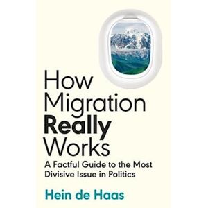Hein de Haas How Migration Really Works